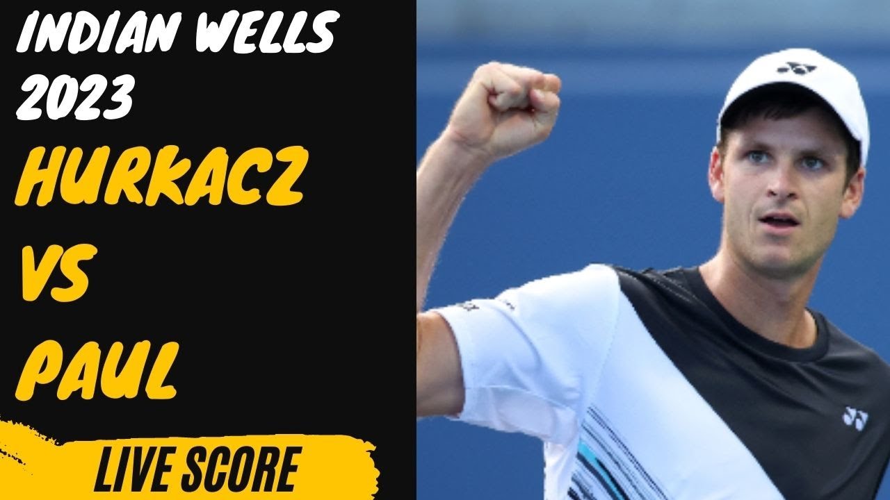 Hurkacz vs Paul Indian Wells Open 2023 Live score