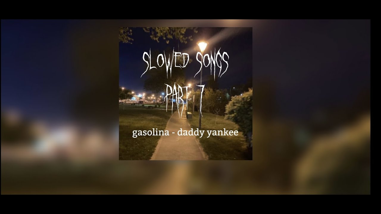 Gasolina - daddy yankee (slowed) Gasolina - daddy yankee (slowed)