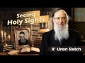 Seeing holy sights  rabbi uren reich