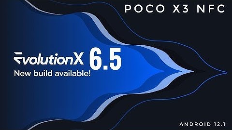 Evolution X 6.5 Poco X3 NFC Android 12.1 New Update