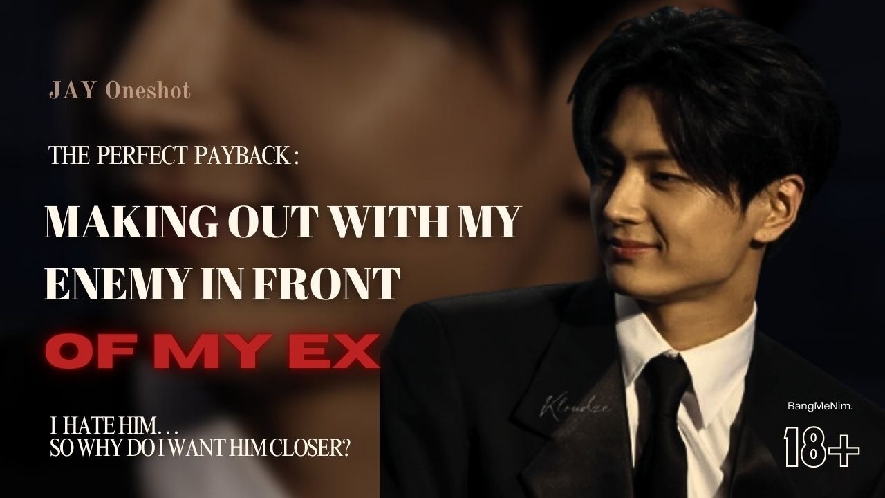 Making Out With My Enemy In Front Of My Ex | ENHYPEN FF | Park Jong-seong (JAY) Oneshot