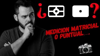 MEDICIÓN MATRICIAL O PUNTUAL en fotografía  | ¿CUÁL UTILIZAR?