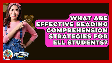 What Are Effective Reading Comprehension Strategies For ELL Students? - Childhood Education Zone