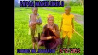 PAPAA MAKOLOKOLO UJUMBE WA JIDAMABHI 9/12/2023(N G B)