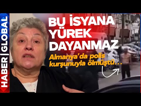 Almanya'da Polis Kurşunuyla Öldürülen Türk'ün Annesi Böyle İsyan Etti