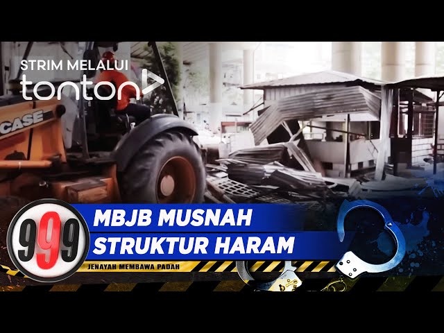 [CLIP] 999 (12 Mar 2024): MBJB Musnah Struktur Haram | Tonton class=