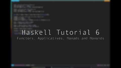 Haskell - Tutorial 6 - Functors, Applicative, Monads and Monoids