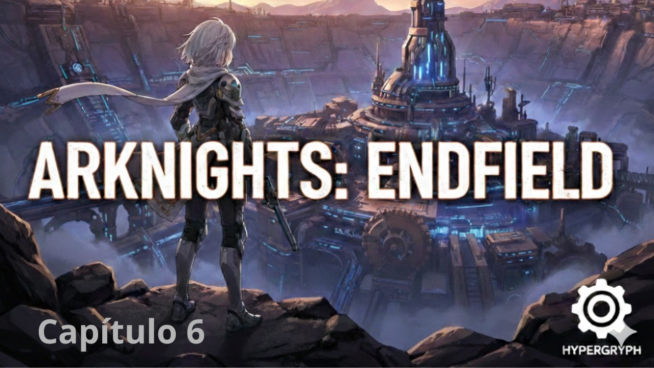 Arknights: Endfield | Avanzamos en la historia principal | Cap. 6