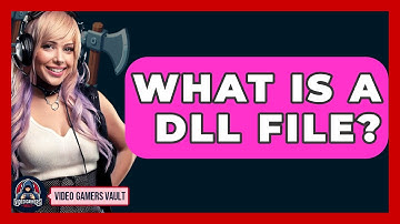 What Is A DLL File? - Video Gamers Vault