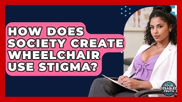 How Does Society Create Wheelchair Use Stigma? - Your Disabled Truth