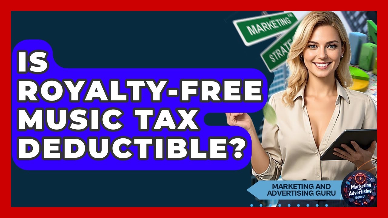 Is Royalty-free Music Tax Deductible? - Marketing and Advertising Guru