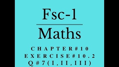 Fsc math part 1 chapter # 10 Lecture # 12 exercise # 10.2 Q#7