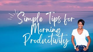 Simple Tips for Morning Productivity | Lifestyle with Melonie Graves