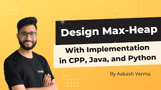 Design Max-Heap (New) | Code Implementation in CPP, Python, and Java | 🔴 Live Class Recording