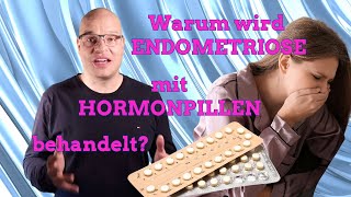 Why is ENDOMETRIOSIS treated with HORMONE PILLS?