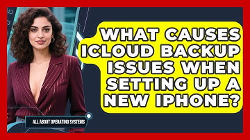 What Causes iCloud Backup Issues When Setting Up A New iPhone? - All About Operating Systems
