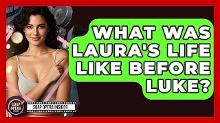 What Was Laura's Life Like Before Luke? - Soap Opera Insider