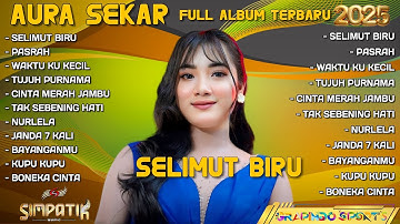 SELIMUT BIRU - AURA SEKAR FULL ALBUM TERBARU 2025 - PASRAH - WAKTU KU KECIL | SIMPATIK MUSIC