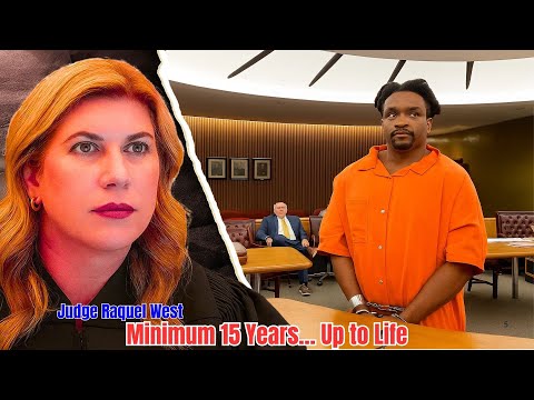 “Judge Raquel West Warns Him: ‘Minimum 15 Years… Up to Life.’”