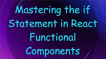 Mastering the if Statement in React Functional Components