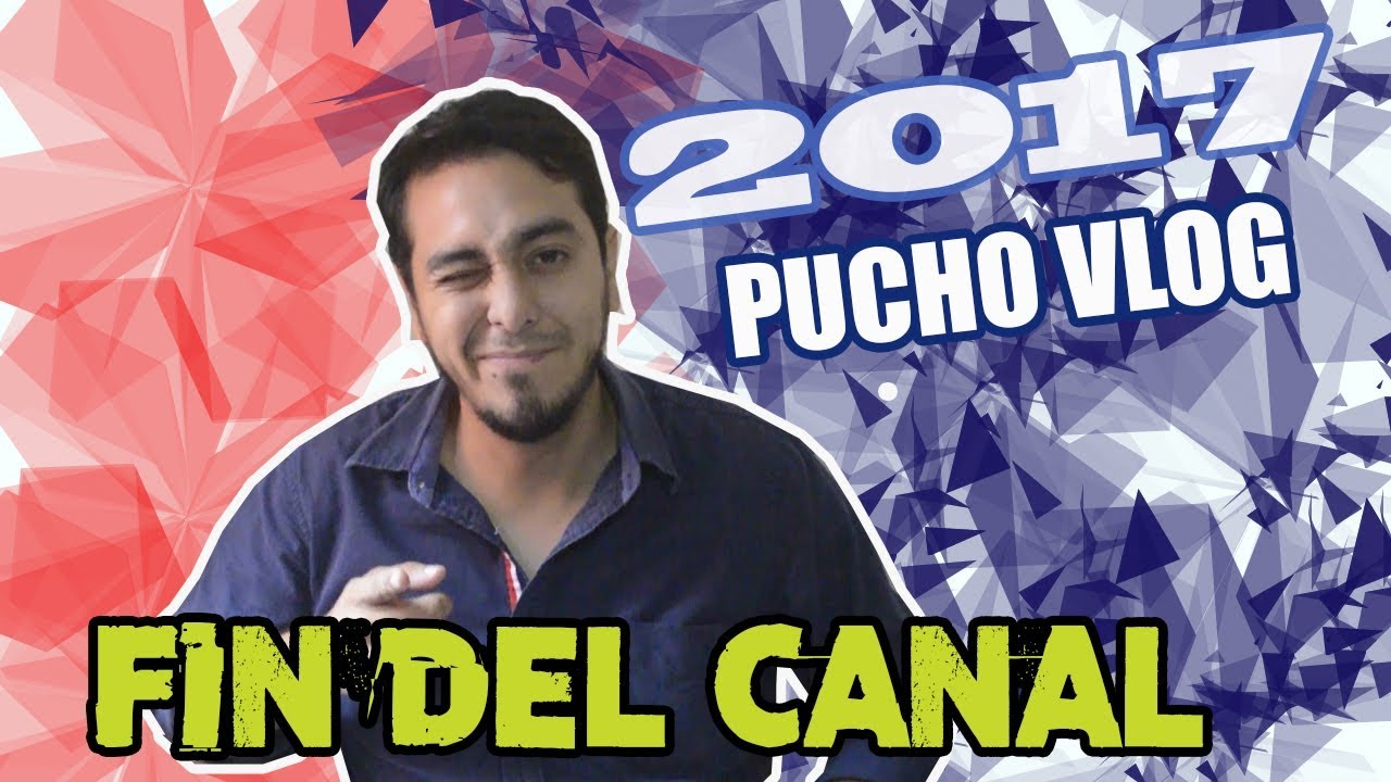 RESUMEN DEL CANAL 2017 I PUCHO VLOG