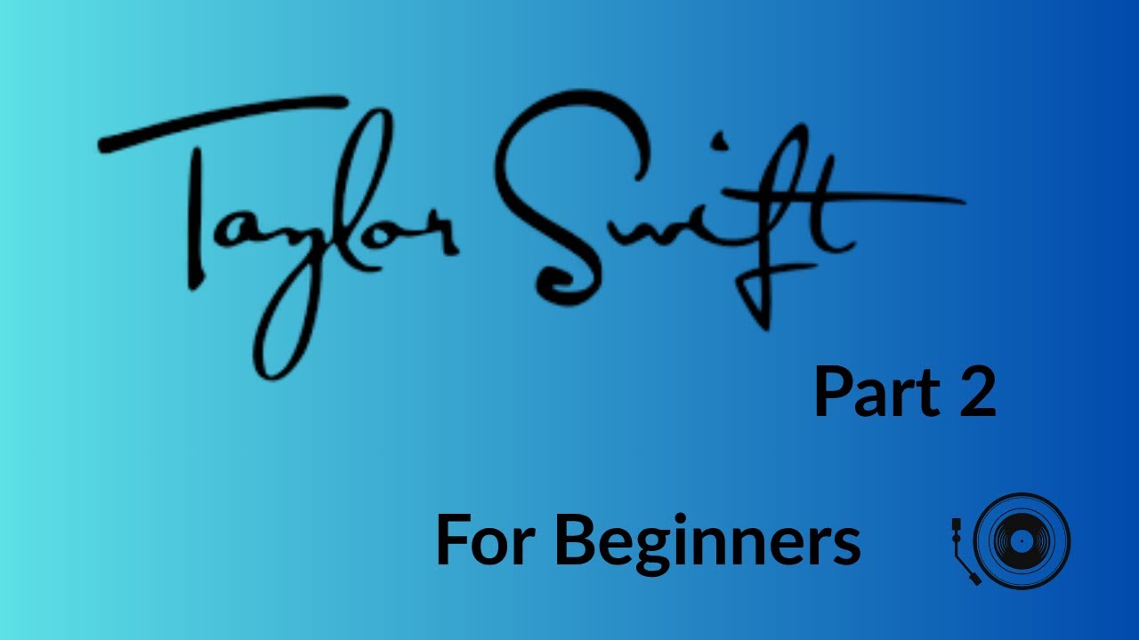 Episode 11 - Taylor Swift (Part 2) - For Beginners [4K]