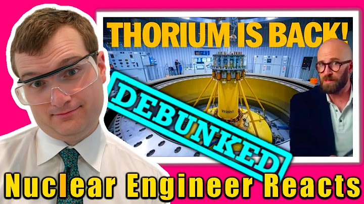 No, Thorium isn't the key to New Nuclear Power (at least not by itself) - Nuclear Engineer Reacts