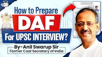 How to Prepare DAF for UPSC Interview? | Complete Guide by Anil Swarup Sir