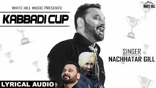 Kabaddi Cup (Lyrical Audio) Nachhatar Gill ft Rupin Kahlon - Punjabi Songs 2018