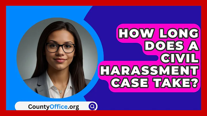 How Long Does A Civil Harassment Case Take? - CountyOffice.org