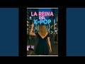 La Reina del K-pop