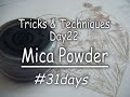 31Days: Tricks & Techniques: Day22 Using Mica Powders