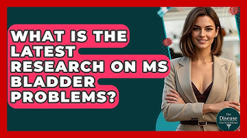 What Is The Latest Research On MS Bladder Problems? - The Disease Encyclopedia