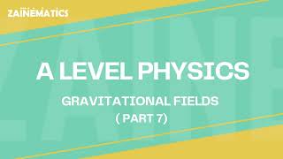A2 Level | GRAVITATIONAL FIELDS | PART 7 | 2024 | Physics By Akhtar Mehmood
