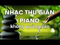 Ting piano nh nhng v ting nc chy rc rch d chu  nhc khng li th gin