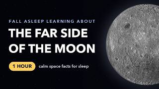 Fall Asleep Learning About the Far Side of the Moon | 1 Hour of Calm Space Facts for Sleep