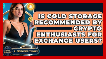 Is Cold Storage Recommended by Crypto Enthusiasts for Exchange Users? - All About Crypto Exchanges
