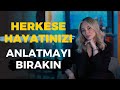 Herkese Hayatınızı Anlatmayı Bırakın
