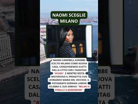 Video Naomi Campbell lascia Londra e sceglie Milano come nuova casa il motivo del trasferimento