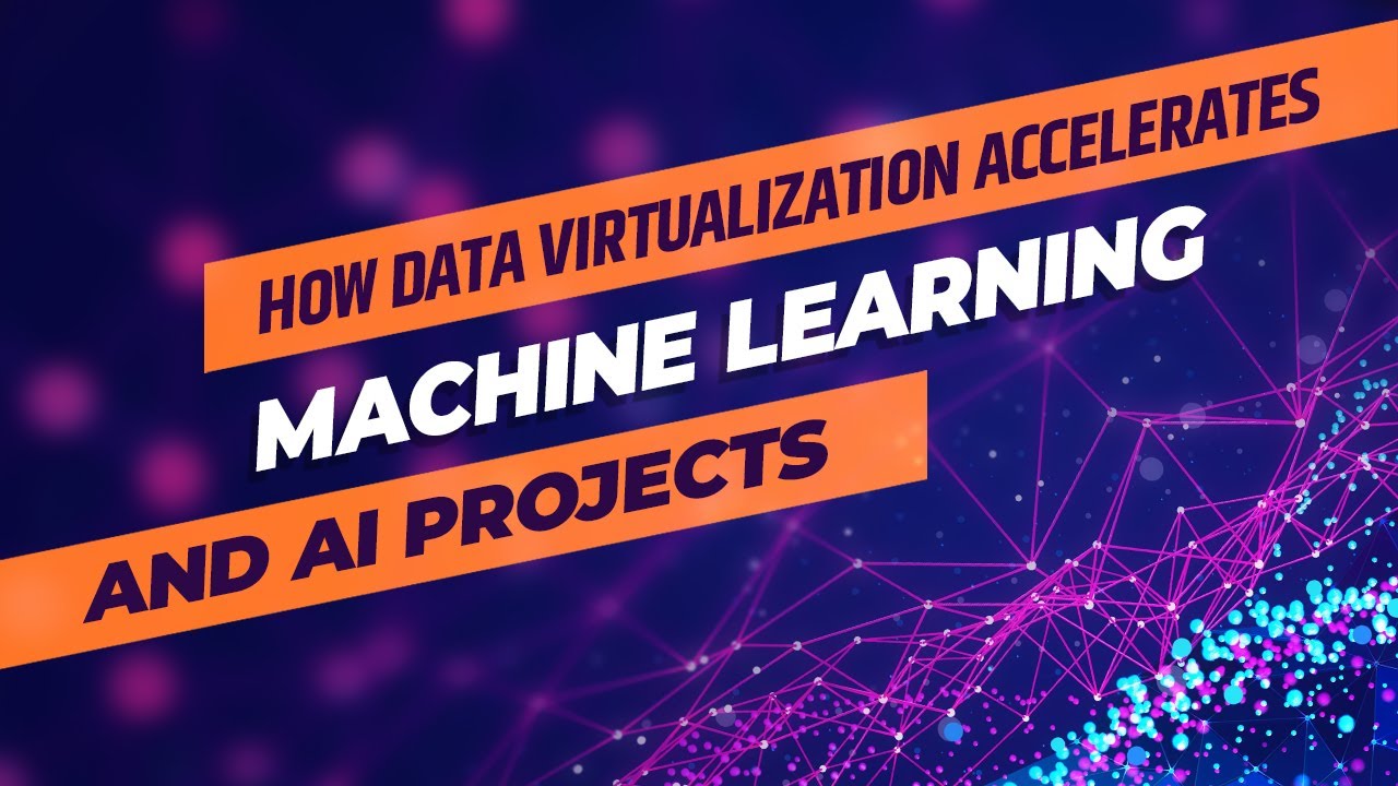How Data Virtualization Accelerates Machine Learning and AI Projects