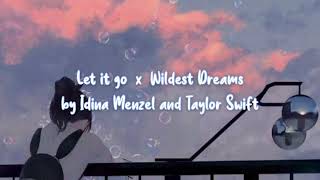Let it go x Wildest Dream // by Idina Menzel and Taylor Swift (Lyrics Video)
