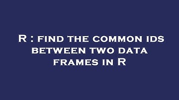 R : find the common ids between two data frames in R