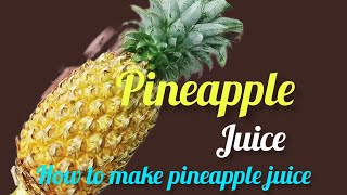 How to make Pineapple juice in a Blender/Home made Pineapple juicePineapple Drink