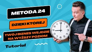 “Metoda 24” dzięki której Twój biznes wejdzie na wyższy poziom!