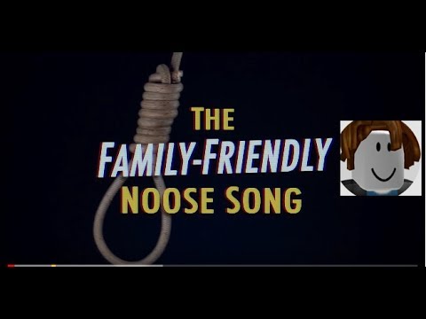 The Family Friendly Noose Song Roblox - 