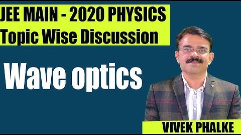 Wave Optics l JEE MAIN - 2020 l Topic Wise Discussion l Vivek Phalke PHYSICS