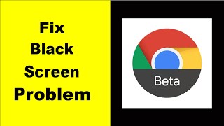Fix Chrome Beta Black Screen Error | Chrome Beta Black Screen issue Solved | PSA 24 screenshot 3