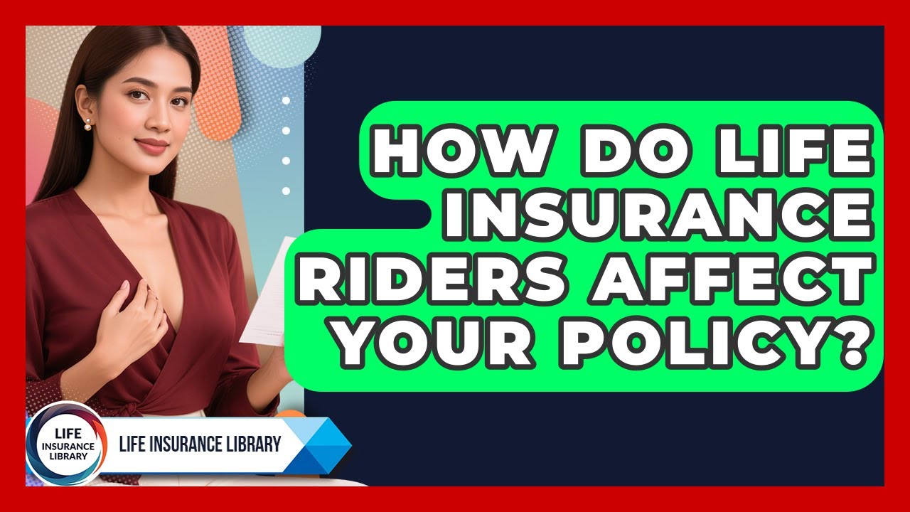 How Do Life Insurance Riders Affect Your Policy? - Life Insurance Library