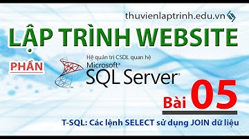 Học lập trình Web A-Z - MS SQL SERVER - Bài 05 - Tìm hiểu các lệnh SELECT có JOIN