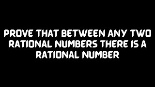Celebrity Prove that Between Any Two Rational Numbers There is A Rational Number Profile